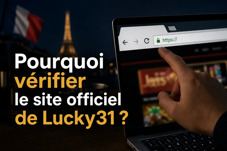 Pourquoi vérifier qu'on est sur le site officiel de Lucky31?